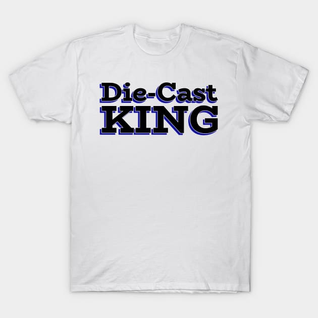 Die-Cast King T-Shirt by V Model Cars